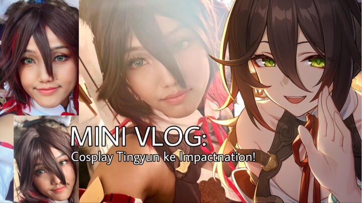 MINI VLOG: Cosplay Jadi Tingyun ke Impactnation!