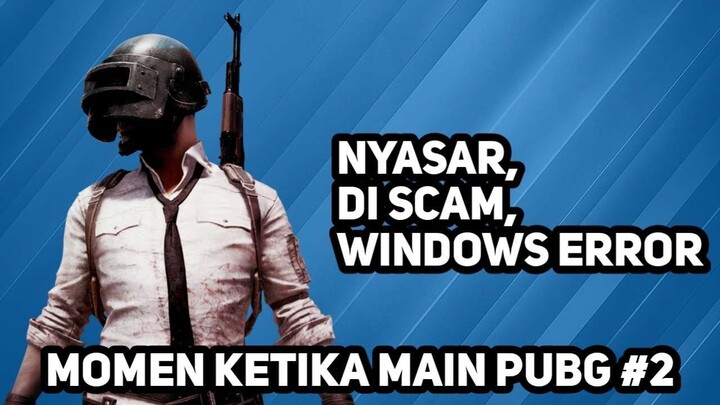 PUBG Indonesia - Nyasar, Kena Scam, Windows Error