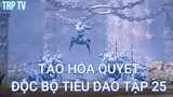 Độc Bộ Tiêu Dao Tập 25 - Tạo hóa tuyết!