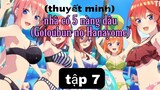 (thuyết minh) tập 7 nhà có 5 nàng dâu (Gotoubun no Hanayome)