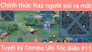 Chính thức Raz người sói ra mắt tuyệt kỹ combo Ulti tốc biến #11
