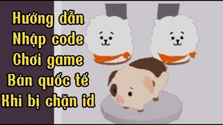 Play Together ⭐ Hướng dẫn chơi bản quốc và nhập code quốc tế khi bị chặn id