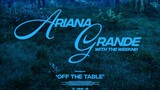 เพลงใหม่ล่าสุด Off the Table ร้องโดย Ariana Grande × The Weeknd