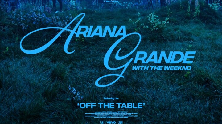 Bản hát live chính thức "Off the Table" - Ariana Grande × The Weeknd