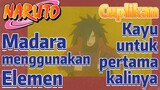 [Naruto] Cuplikan |  Madara menggunakan Elemen Kayu untuk pertama kalinya
