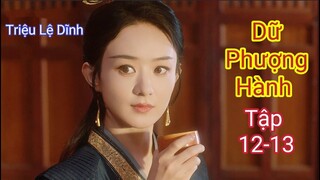 Review Phim: Dữ Phượng Hành Tập 12-13 | Triệu Lệ Dĩnh