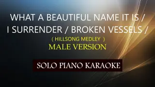 WHAT A BEAUTIFUL NAME IT IS / I SURRENDER / BROKEN VESSELS / ( HILLSONG MEDLEY  ) MALE VERSION