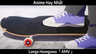 Langa Hasegawa「 AMV 」Hay Nhất