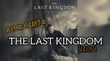 THE LAST KINGDOM SEASON 4|| ALUR CERITA