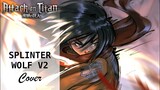 Attack On Titan S4: "Splinter Wolf (Version2) KOHTA YAMAMOTO Self-Remix" | Cover