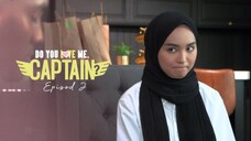 Do You Love Me Captain Episod 2