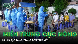 Toàn Cảnh Covid Tối 5/11: Miền Trung Cực Nóng - F0 Liên Tục Tăng, Trắng Đêm Truy Vết | SKĐS