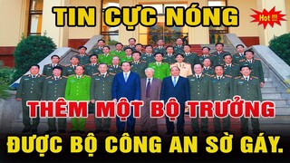 🔥NÓNG: LỘ DANH TÍNH THÊM MỘT BỘ TRƯỞNG BỊ BỘ CÔNG AN ĐIỂM MẶT.