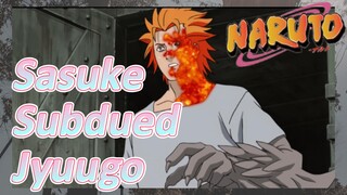 Sasuke Subdued Jyuugo