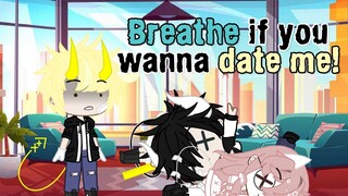 Breathe If You Want To Date Me Meme // Gacha Club ⭐⭐⭐