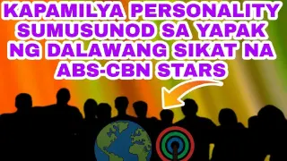 KAPAMILYA PERSONALITY SUMUSUNOD SA YAPAK NG DALAWANG SIKAT NA ABS-CBN STARS