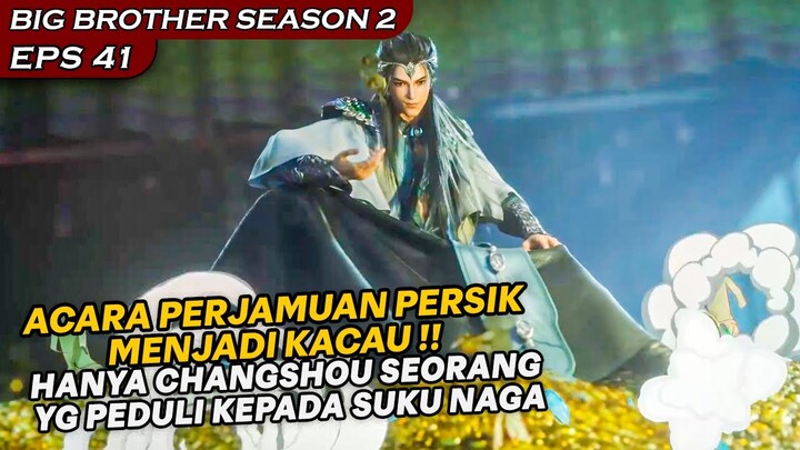 HANYA CHANGSHOU SEORANG SAJA YANG PEDULI KEPADA SUKU NAGA !!  - Alur Cerita BIG BROTHER S2 Ep.41