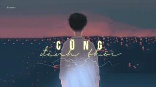 [lyric video] Cũng đành thôi ‣ Đức Phúc