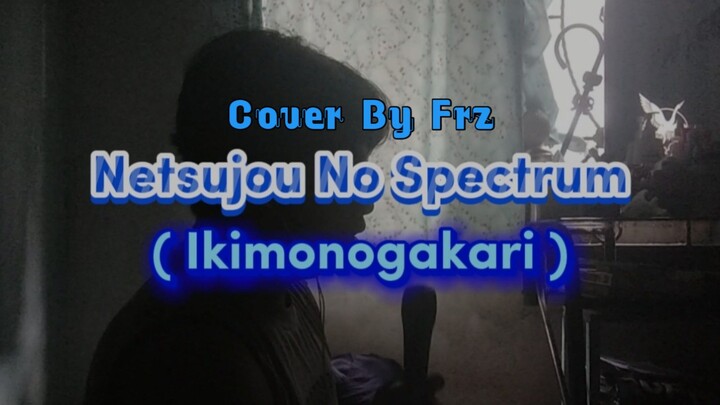 Netsujou No Spectrum “Ikimonogakari” (Cover By Frz)