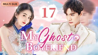 [Multi-Sub] My Ghost Boyfriend EP17｜Chinese drama eng sub｜The president has superpowers