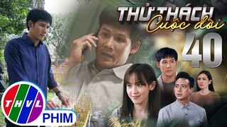 THỬ THÁCH CUỘC ĐỜI - TẬP 40[1]: NGHĨA không thể ngờ người dồn mình vào đường cùng lại chính là NHÂN