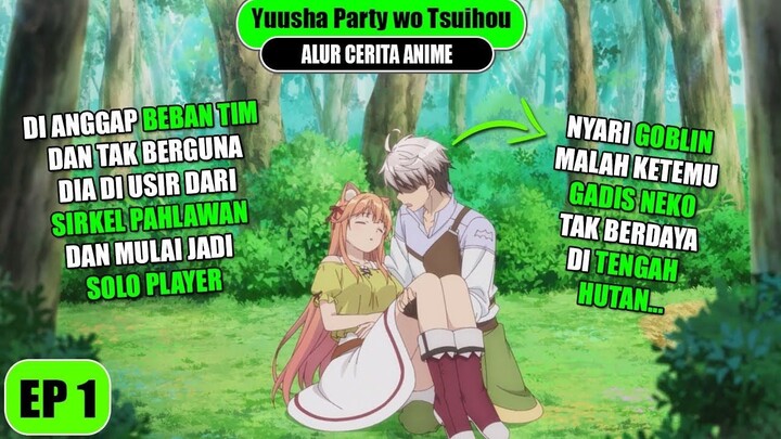 DI TENDANG DARI PARTY YUUSHA LALU BERTEMU GADIS NEKO DARI RAS TERKUAT - Alur Cer