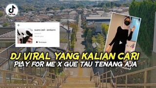 DJ VIRAL YANG KALIAN CARI || suara asli andunn tiktok || PLAY FOR ME x GUE TAU x MELODY VIRAL