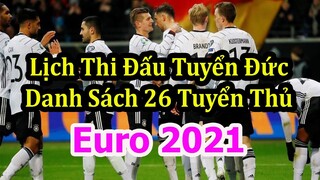 Lịch Thi Đấu VCK Euro 2021 Của Đội Tuyển Đức - Danh Sách 26 Tuyển Thủ Được Triệu Tập