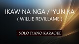 IKAW NA NGA / 'YUN KA ( WILLIE REVILLAME ) PH KARAOKE PIANO by REQUEST (COVER_CY)