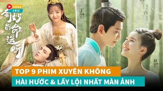 Top 9 phim cổ trang Xuyên Không Hoa Ngữ hài hước và lầy lội hay nhất hiện nay|Hóng Cbiz