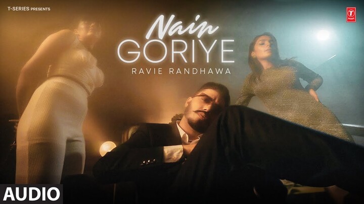 NAIN GORIYE (Full Audio) | Ravie Randhawa | Latest Punjabi Songs 2024 | T-Series