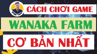 Hướng Dẫn Chơi Game WANAKA FARM Cơ Bản Nhất | Chơi Game NFT Kiếm Tiền