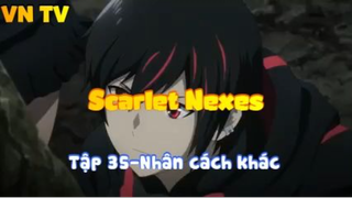 Scarlet Nexes_Tập 35-Nhân cách khác