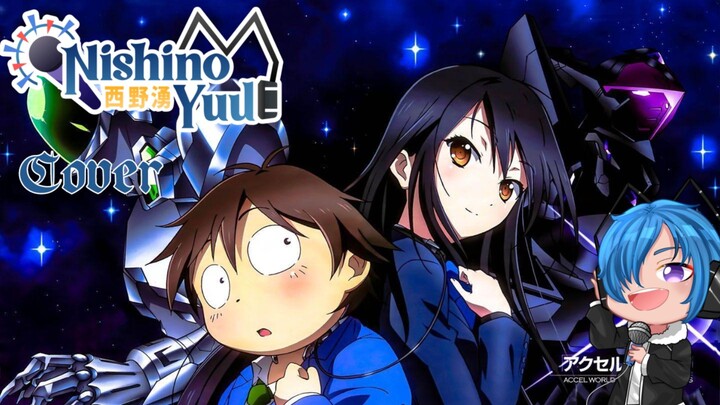 Accel World Opening 2 - Burst The Gravity By Altima - Cover By 『  Nishino Yuu 』