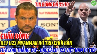 CHẤN ĐỘNG: HLV U23 MYANMAR DỞ TRÒ"CHƠI BẨN", FIFA LOẠI THẲNG TAY ĐẶC CÁCH ĐI THẲNG CHO U23 VIỆT NAM