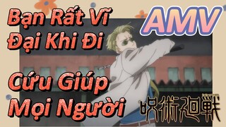 [Chú Thuật Hồi Chiến] AMV | Bạn Rất Vĩ Đại Khi Đi Cứu Giúp Mọi Người