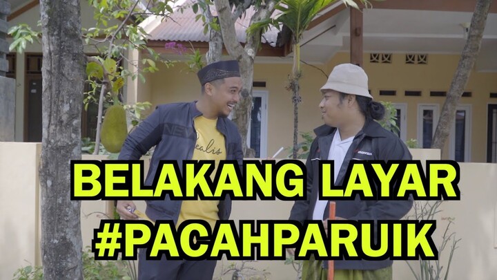 BELAKANG LAYAR #PACAHPARUIK BARALEK
