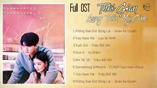 [FULL OST] Nhạc Phim Thời Gian Lương Thần Mỹ Cảnh | 良辰美景好时光 | Love Scenery OST