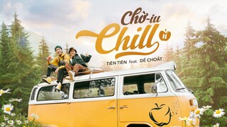 CHỜ IU CHILL - DẾ CHOẮT x TIÊN TIÊN (Official MV)