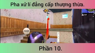 Pha xử lí đẳng cấp thượng thừa #10