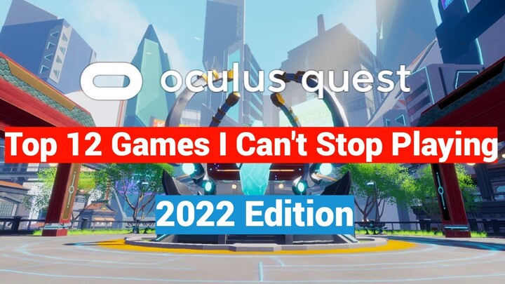 Top 12 Oculus Quest 2 VR Games I Can't Stop Playing - 2022 Edition!