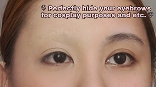 ♡ Perfectly Hide your eyebrows ( For Cosplay Purposes and etc ) ♡