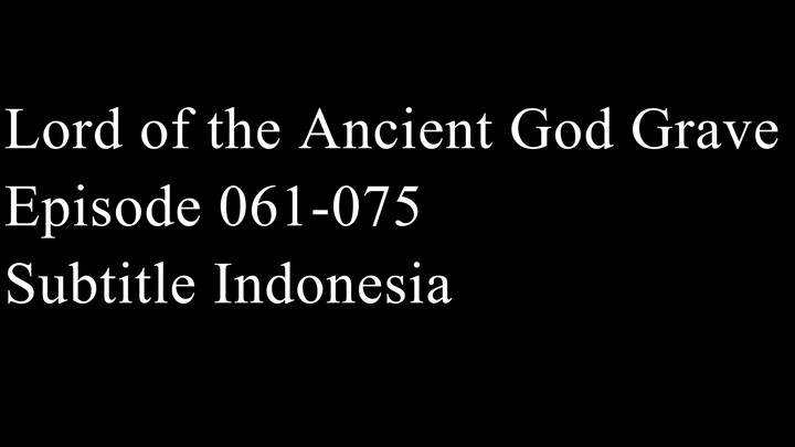 Lord of the Ancient God Grave Episode 061-075 Subtitle Indonesia