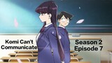 Komi Can't Communicate | Season 2 | Episode 7 |English Sub.