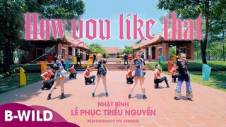 [THIRD PRIZE WINNER CONTEST] BLACKPINK (블랙핑크) - How You Like That |DANCE COVER 커버댄스| B-Wild Vietnam