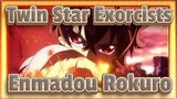 [Twin Star Exorcists/AMV] Enmadou Rokuro, lelaki yang menakjubkan