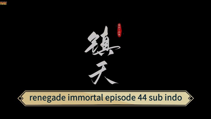 renegade immortal episode 44 sub indo