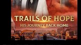 TRAILS OF HOPE HIS JOURNEY BACK HOME FULL EPISODE