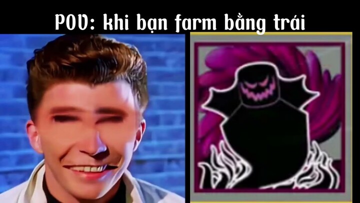 Khi bạn farm bằng trái này