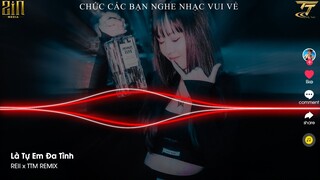 Là Tự Em Đa Tình - Reii x TTM Remix - Nhạc Tik Tok Trung Quốc Lời Việ Remix 2022 - Nhạc EDM 2022